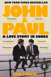 John &amp; Paul : a love story in songs / Ian Leslie