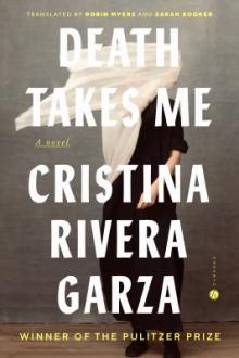 Death takes me : a novel / Cristina Rivera Garza ; translated by Sarah Booker and Robin Myers