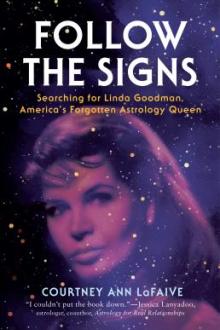 Follow the signs : searching for Linda Goodman, America's forgotten astrology queen / Courtney Ann LaFaive