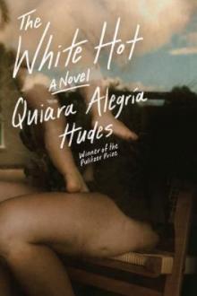 The white hot : a novel / Quiara Alegría Hudes