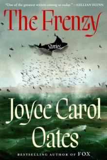 The frenzy : stories / Joyce Carol Oates