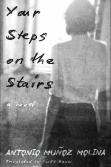 Your steps on the stairs : a novel / Antonio Muñoz Molina ; translated from the Spanish by Curtis Bauer