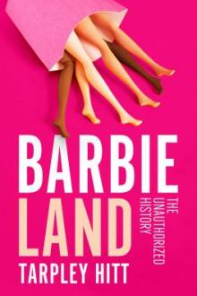 Barbieland : the unauthorized history / Tarpley Hitt