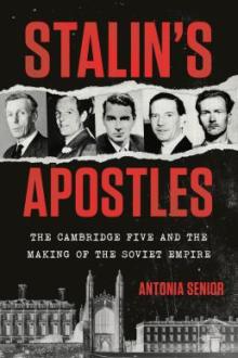 Stalin's apostles : the Cambridge Five and the making of the Soviet empire / Antonia Senior