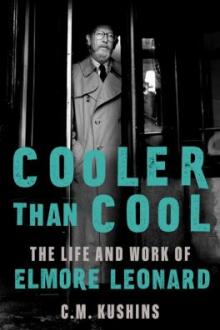 Cooler than cool : the life and work of Elmore Leonard / C.M. Kushins
