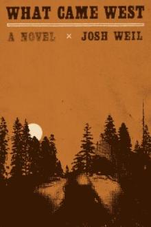 What came west : a novel / Josh Weil