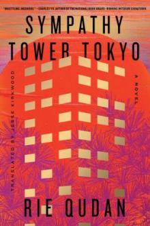 Sympathy Tower Tokyo : a novel / Rie Qudan ; translated by Jesse Kirkwood