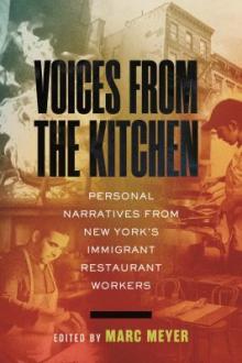 Voices from the kitchen : personal narratives from New York's immigrant restaurant workers / edited by Marc Meyer