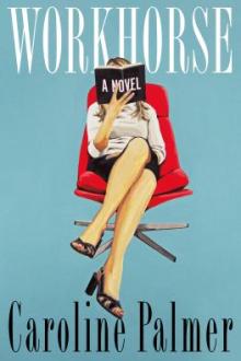 Workhorse : a novel / Caroline Palmer