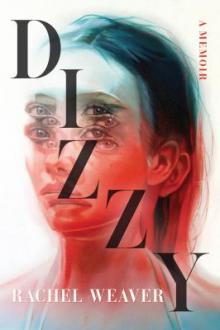 Dizzy : a memoir / Rachel Weaver