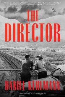 The director : a novel / Daniel Kehlmann ; translated from the German by Ross Benjamin