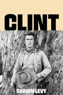 Clint : the man and the movies / Shawn Levy
