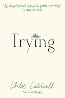 Trying : a memoir / Chloé Caldwell