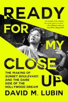 Ready for my closeup : the making of Sunset Boulevard and the dark side of the Hollywood dream / David M. Lubin