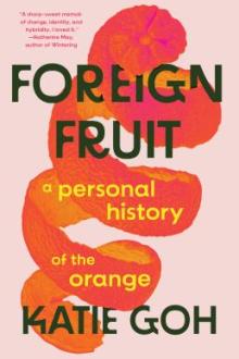Foreign fruit : a personal history of the orange / Katie Goh