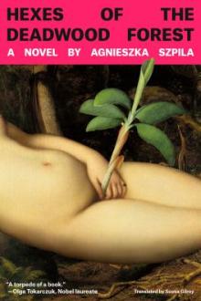 Hexes of the deadwood forest / Agnieszka Szpila ; translated from the Polish by Scotia Gilroy
