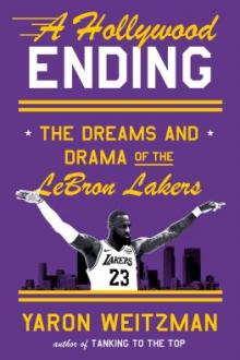 A Hollywood ending : the dreams and drama of the LeBron Lakers / Yaron Weitzman