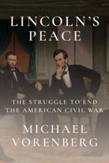 Lincoln&#039;s peace : the struggle to end the American Civil War / Michael Vorenberg