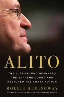 Alito : the justice who reshaped the Supreme Court and restored the Constitution / Mollie Hemingway