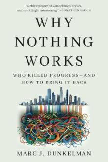 Why nothing works : who killed progress--and how to bring it back / Marc J. Dunkelman