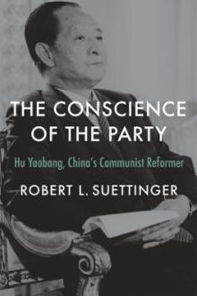 The conscience of the Party : Hu Yaobang, China&#039;s communist reformer / Robert L. Suettinger