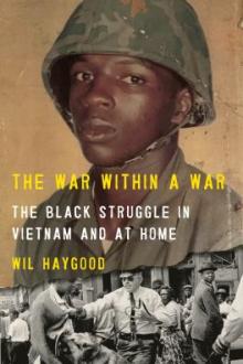 The war within a war : the Black struggle in Vietnam and at home / Wil Haygood