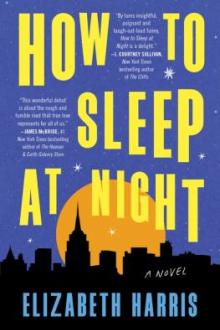 How to sleep at night : a novel / Elizabeth Harris