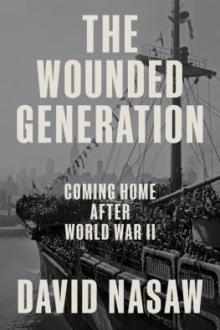 The wounded generation : coming home after World War II / David Nasaw