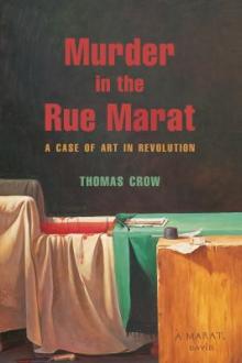 Murder in the Rue Marat : a case of art in revolution / Thomas Crow
