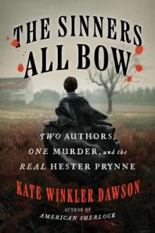 The sinners all bow : two authors, one murder, and the real Hester Prynne / Kate Winkler Dawson