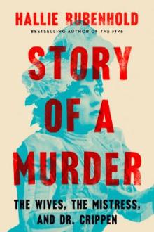 Story of a murder : the wives, the mistress, and Dr. Crippen / Hallie Rubenhold