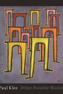 Paul Klee : other possible worlds / Mason Klein ; with contributions by Pamela Kort and Fabienne Eggelhöfer