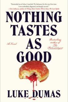 Nothing tastes as good : a novel / Luke Dumas