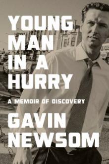 Young man in a hurry : a memoir of discovery / Gavin Newsom