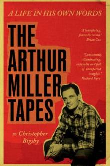 The Arthur Miller tapes : a life in his own words / [edited] by Christopher Bigsby