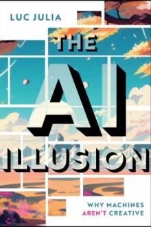The AI illusion : why machines aren't creative / Luc Julia