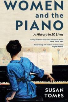 Women and the piano : a history in 50 lives / Susan Tomes