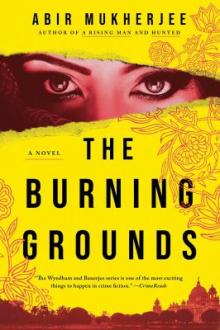 The burning grounds : a novel / Abir Mukherjee