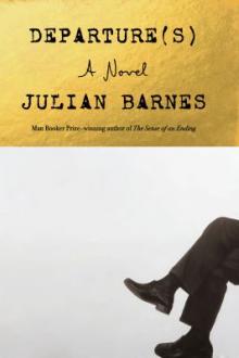 Departure(s) / Julian Barnes