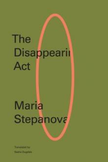 The disappearing act / Maria Stepanova ; translated by Sasha Dugdale