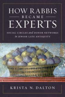 How rabbis became experts : social circles and donor networks in Jewish late antiquity / Krista N. Dalton