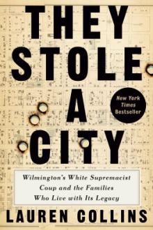 They stole a city : Wilmington's white supremacist coup and the families who live with its legacy / Lauren Collins