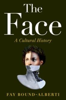 The face : a cultural history / Fay Bound-Alberti