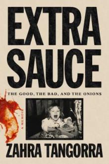 Extra sauce : the good, the bad, and the onions : a memoir / Zahra Tangorra