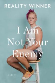 I am not your enemy : a memoir / Reality Winner
