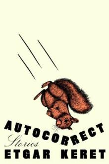 Autocorrect : stories / Etgar Keret ; translated by Jessica Cohen and Sondra Silverston