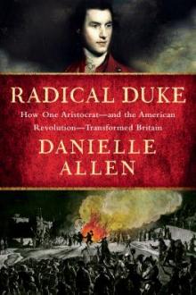 Radical duke : how one aristocrat-- and the American Revolution--transformed Britain / Danielle Allen
