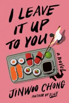 I leave it up to you : a novel / Jinwoo Chong