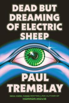 Dead but dreaming of electric sheep : a novel / Paul Tremblay