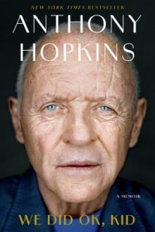 We did ok, kid : a memoir / Anthony Hopkins